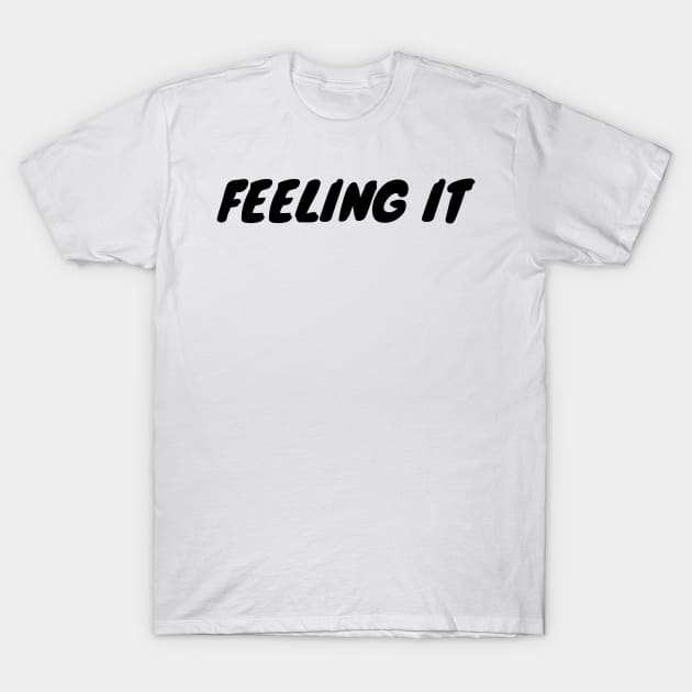 Feeling It T-Shirt by ziffu